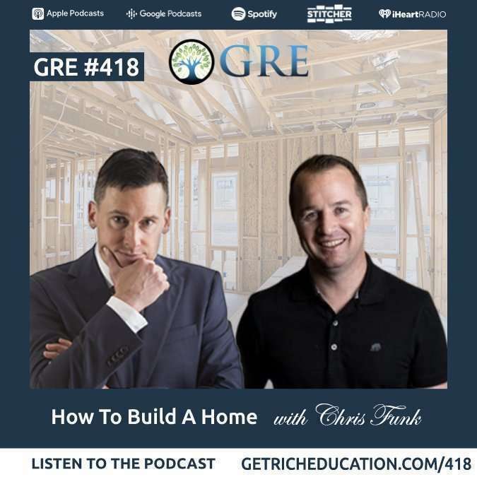 Get Rich Education – How to Build a Home with Chris Funk